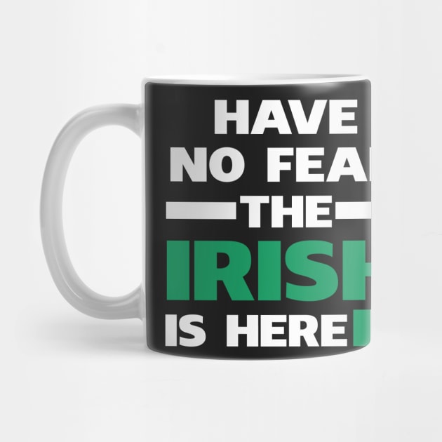 Have No Fear The Irish Is Here Proud by isidrobrooks